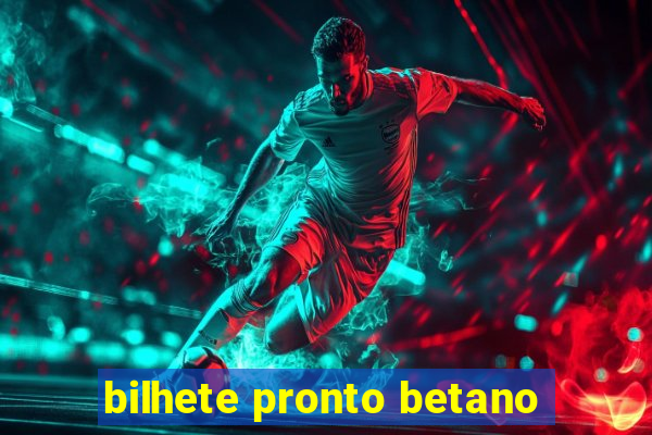 bilhete pronto betano